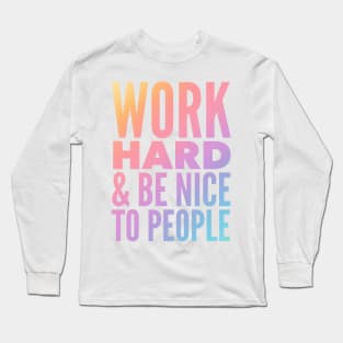 Work Hard & Be Nice To People Long Sleeve T-Shirt